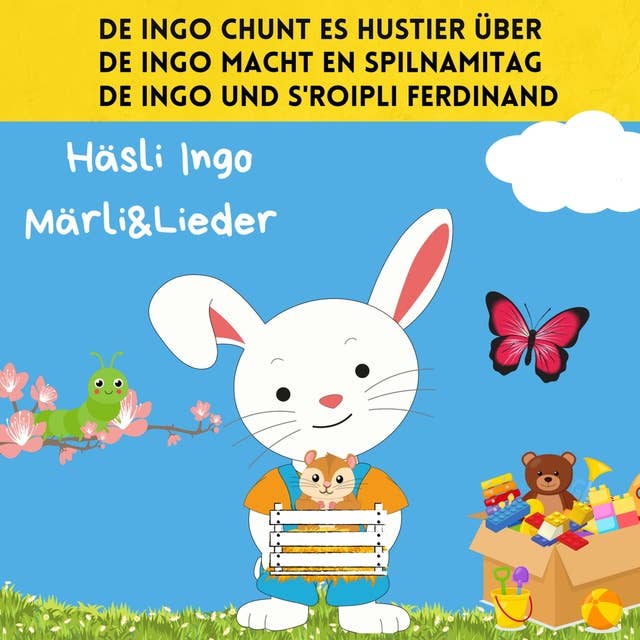 De Ingo chunt es Hustier über / De Ingo macht en Spilnamitag / De Ingo und s'Roipli Ferdinand: Häsli Ingo Märli & Lieder
