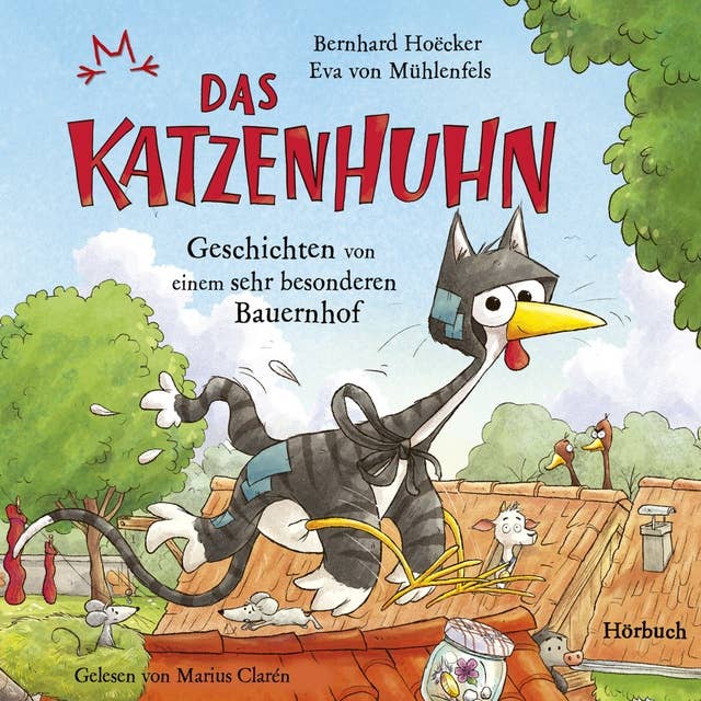 Bernhard Hoëcker, Eva von Mühlenfels: Das Katzenhuhn - Geschichten von einem sehr besonderen Bauernhof: Geschichten von einem besonderen Bauernhof