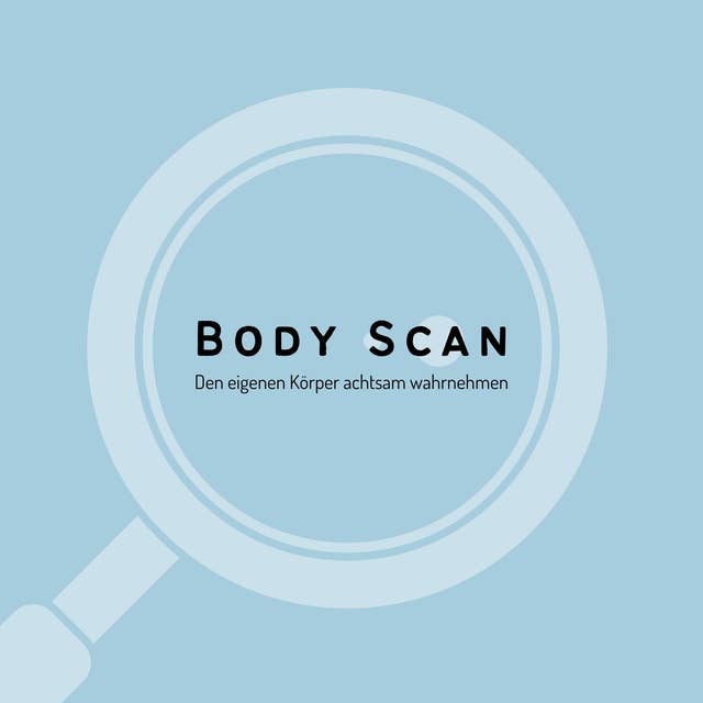 Body Scan zur verbesserten Körperwahrnehmung: Den eigenen Körper achtsam wahrnehmen (XXL-Bundle)