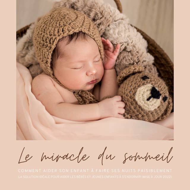Le miracle du sommeil : comment aider votre bébé à faire ses nuits paisiblement: La solution idéale pour aider les bébés et jeunes enfants à s'endormir (mise à jour 2022)