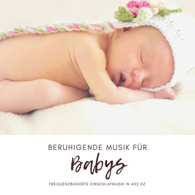 Beruhigende Musik für Babys (Neugeborene, Säuglinge, Kleinkinder): Frequenzbasierte Einschlafmusik in 432 Hz