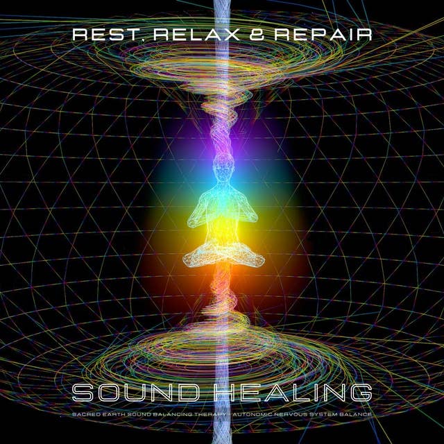 Rest, Relax & Repair - Sound Healing - Autonomic Nervous System Balance: Sacred Earth Sound Balancing Therapy