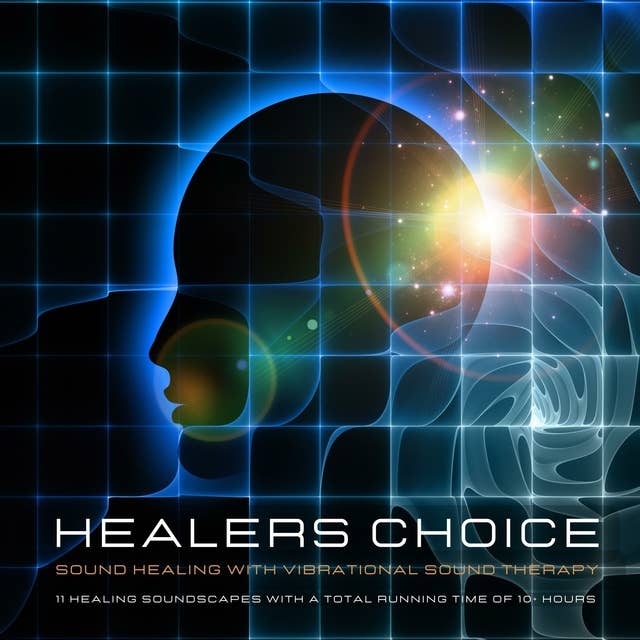 Healer's Choice - Sound Healing With Vibrational Sound Therapy: 11 Healing Soundscapes