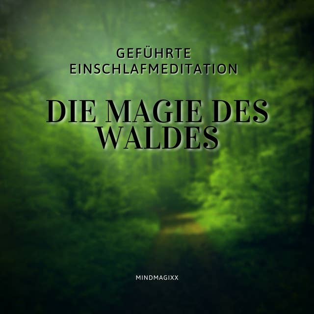 Geführte Einschlafmeditation / Einschlafhilfe / Hörbuch zum Einschlafen: Die Magie des Waldes