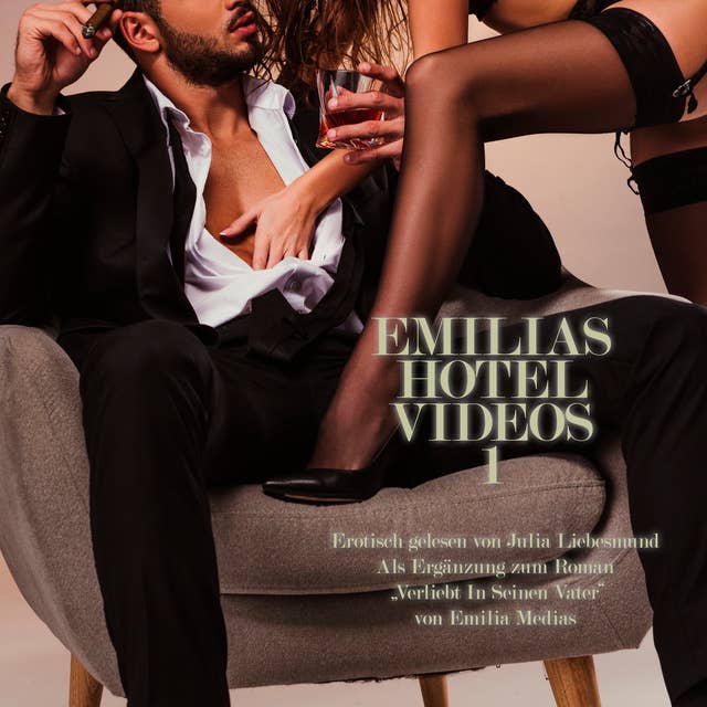 Emilias Hotel Videos 1 | Erotisch gelesen von Julia Liebesmund: Als Ergänzung zum Roman "Verliebt In Seinen Vater" von Emilia Medias