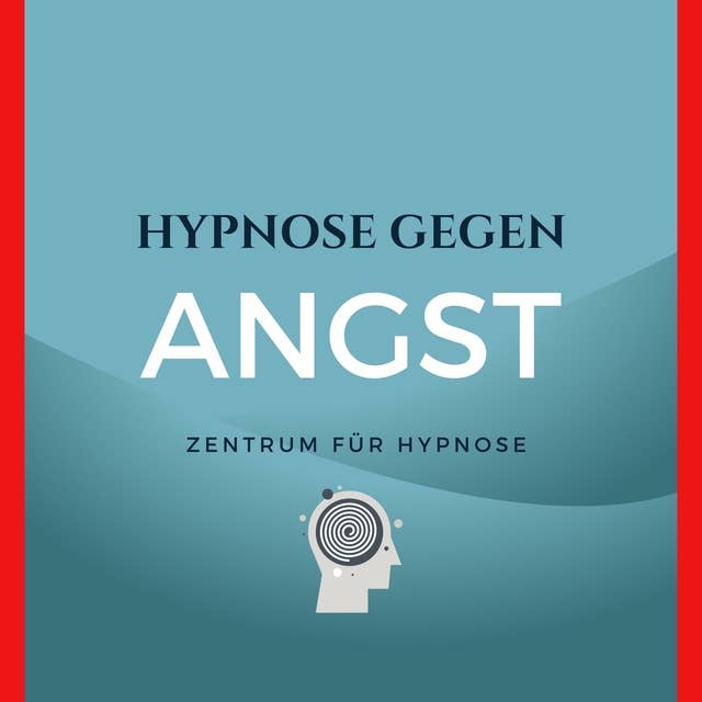 Hypnose gegen Angst: Geführte Hypnose mit neurologisch wirksamer Hintergrundmusik