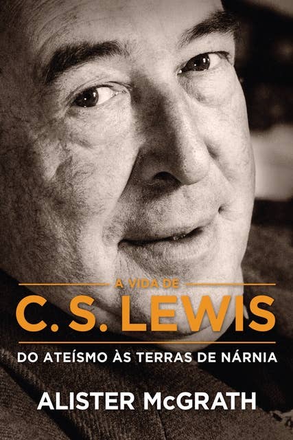 [Resumo] A Vida de C. S. Lewis: Do ateísmo às terras de Nárnia