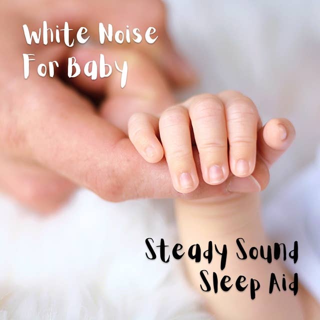 White Noise For Baby: Steady Sound Sleep Aid