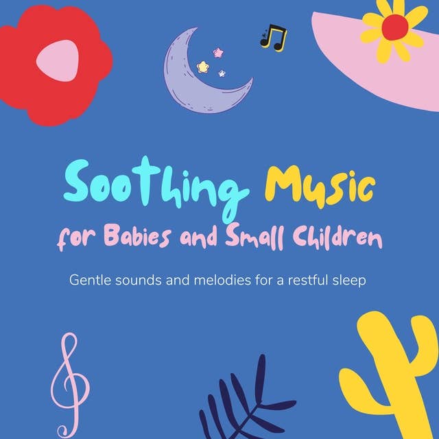 Soothing Music for Babies and Small Children: Gentle Sounds and Melodies for a Restful Sleep