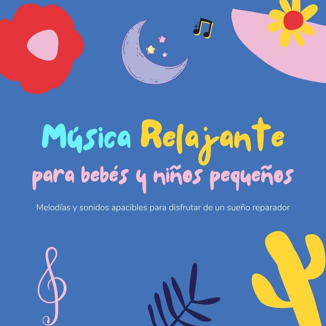 Música relajante para bebés y niños pequeños: Melodías y sonidos apacibles para disfrutar de un sueño reparador
