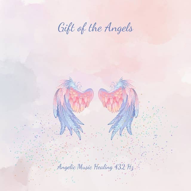 Gift Of The Angels: Angelic Music Healing 732Hz: Healing Symphonies From A Higher World: Angels - Ambassadors of Light