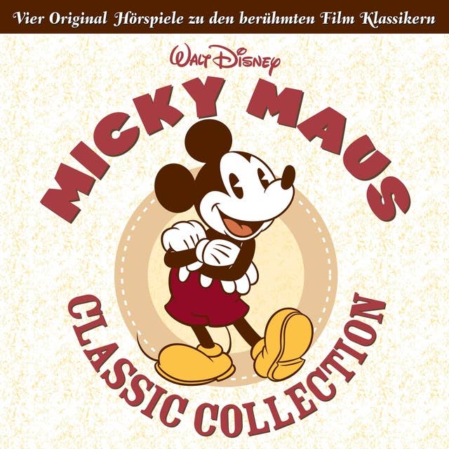 Micky Maus Classic Collection (Vier Original Hörspiele zu den berühmten Film Klassikern)