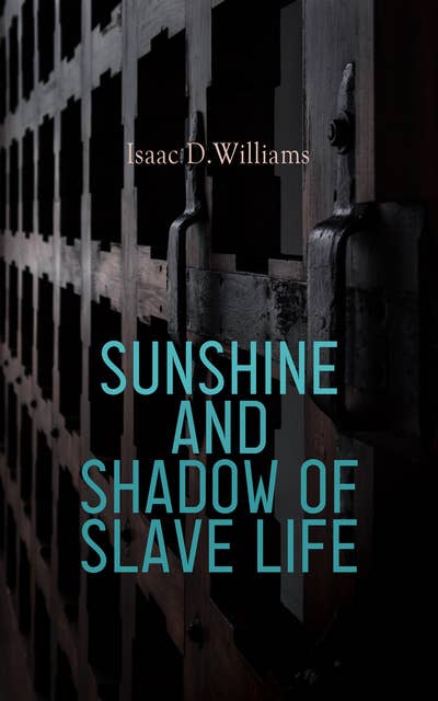 Sunshine and Shadow of Slave Life: Reminiscences As Told by Isaac "Uncle Ike"  to "Tege"