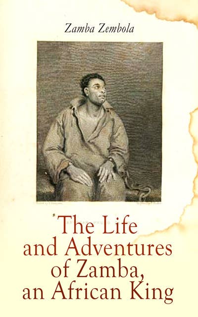 The Life and Adventures of Zamba, an African King: His Experience of Slavery in South Carolina