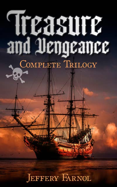 Treasure and Vengeance - Complete Trilogy: Pirate Novels: Adam Penfeather, Black Bartlemy's Treasure & Martin Conisby's Vengeance