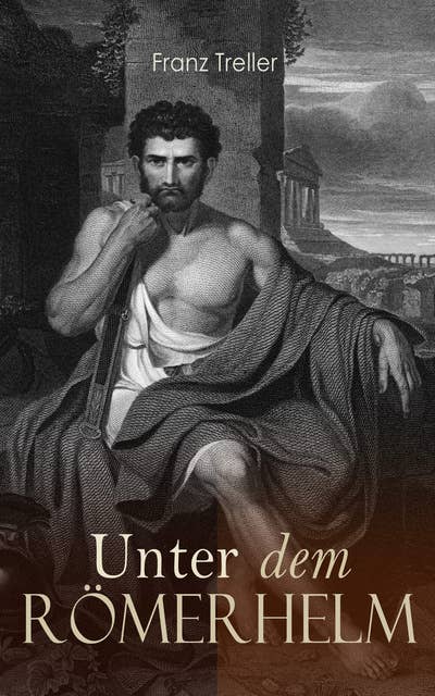 Unter dem Römerhelm: Historischer Roman