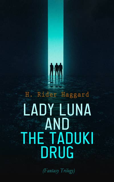 Lady Luna and the Taduki Drug (Fantasy Trilogy): Allan Quatermain Adventures: The Ivory Child, The Ancient Allan & Allan and the Ice-gods