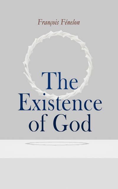 The Existence of God: Treatise on Demonstration of the Presence of the Divine