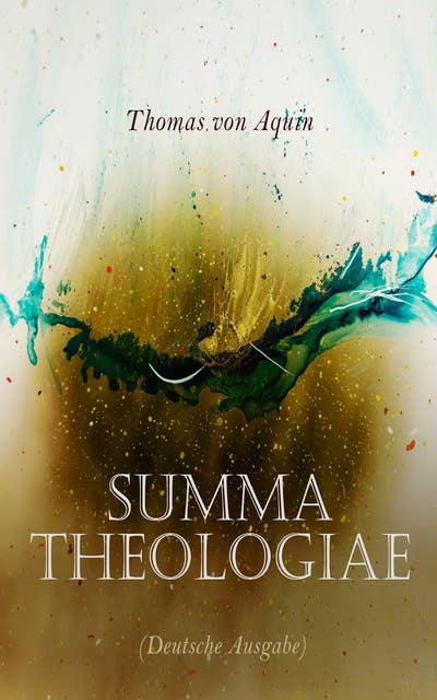 Summa theologiae (Deutsche Ausgabe): Die Hauptsächliche Summe der Theologie
