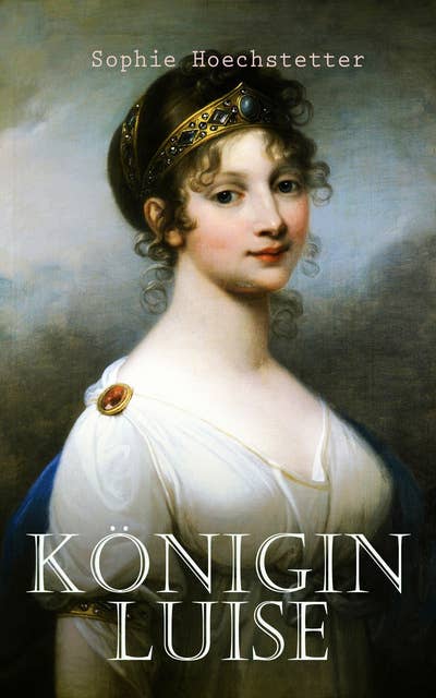 Königin Luise: Historischer Roman