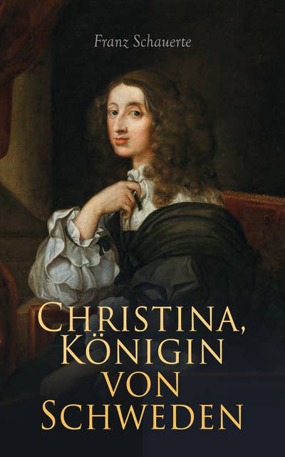 Christina, Königin von Schweden: Ein Lebensbild