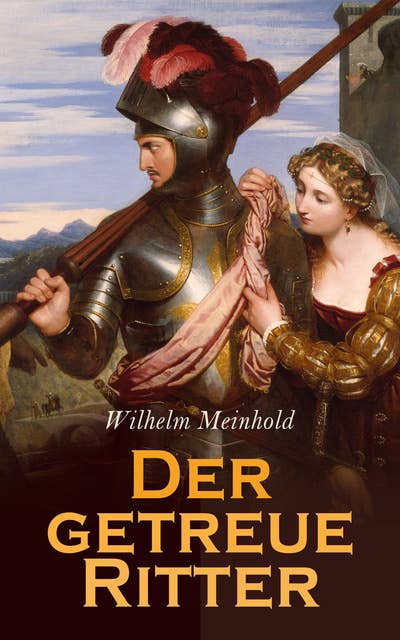 Der getreue Ritter: Oder Sigismund Hager von und zu Altensteig und die Reformation