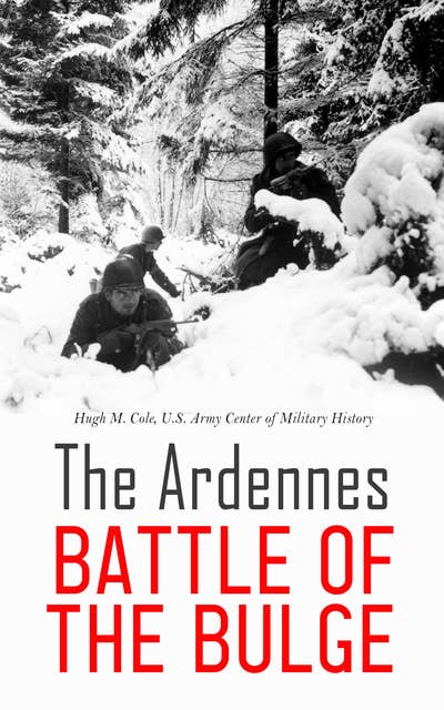 The Ardennes: Battle of the Bulge: The European Theater of Operations