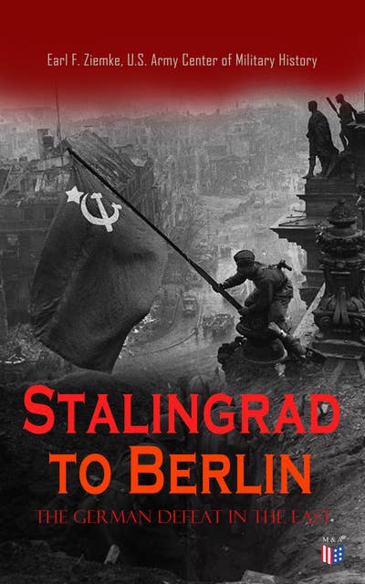 Stalingrad to Berlin: The German Defeat in the East: History of the Turning Point in World War II