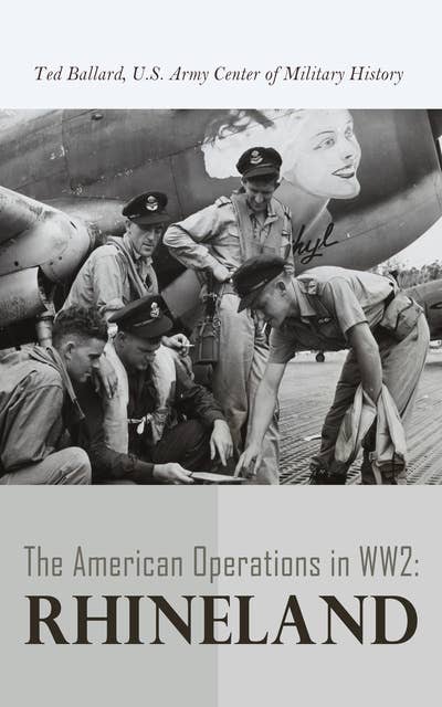 The American Operations in WW2: Rhineland: 15 September 1944–21 March 1945