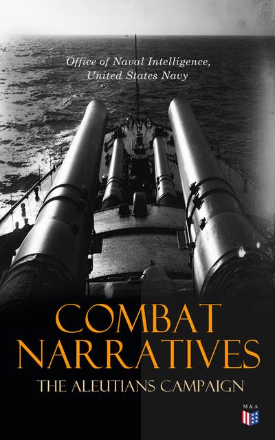 Combat Narratives: The Aleutians Campaign: June 1942 - August 1943