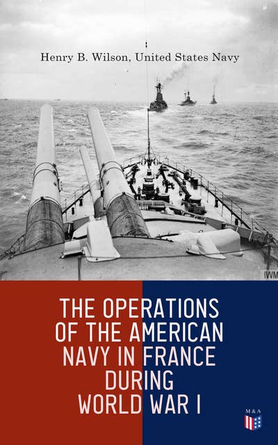The Operations of the American Navy in France During World War I