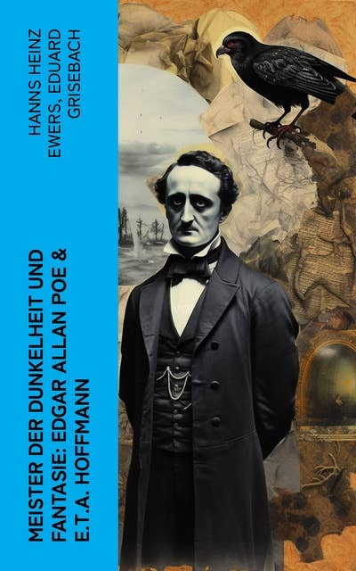 Meister der Dunkelheit und Fantasie: Edgar Allan Poe & E.T.A. Hoffmann: Biographien