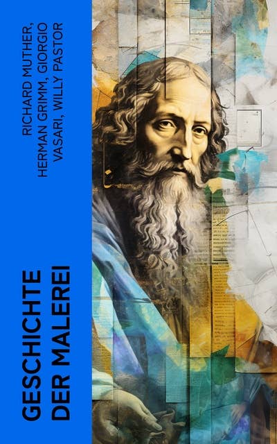 Geschichte der Malerei: Mit Biographien von Meistermalern: Michelangelo, Leonardo da Vinci, Raffael, Donatello und Rubens
