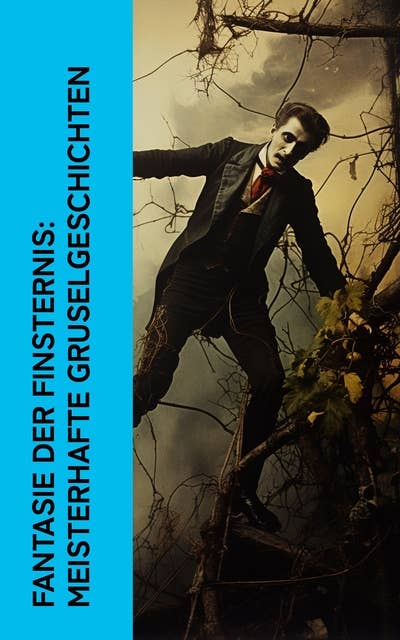 Fantasie der Finsternis: Meisterhafte Gruselgeschichten: Dracula, Der Dunwich Horror, Die vier Teufel, Frankenstein, Furchtbare Rache, Die Maske des Roten Todes