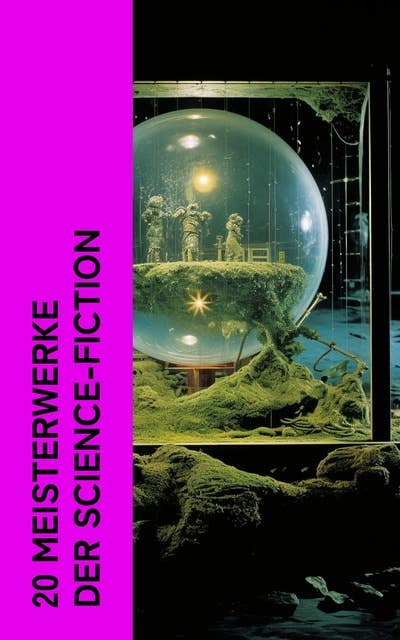 20 Meisterwerke der Science-Fiction: Die Zeitmaschine, Die Insel des Dr. Moreau, 20 000 Meilen unter'm Meer, Von der Erde zum Mond, Das Geschlecht der Zukunft