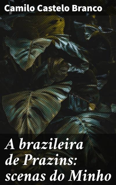 A brazileira de Prazins: scenas do Minho