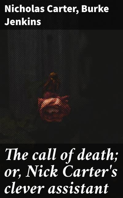 The call of death; or, Nick Carter's clever assistant