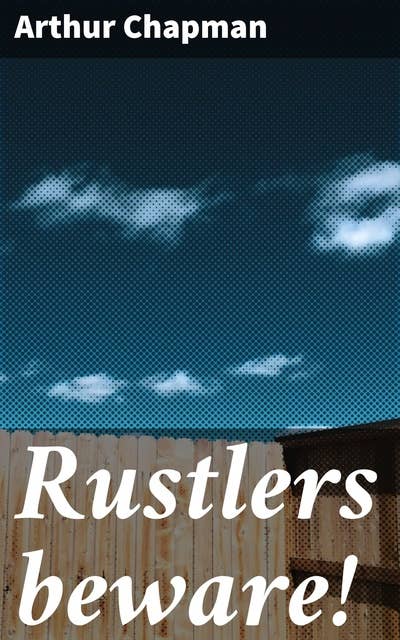 Rustlers beware!: Journey through the lawless Wild West with cowboys, rustlers, and redemption in this classic Western adventure