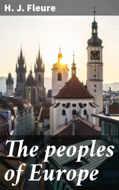 The peoples of Europe: Exploring the Origins and Cultures of European Ethnic Groups