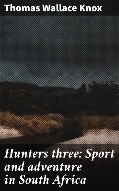 Hunters three: Sport and adventure in South Africa
