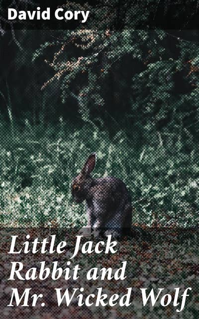 Little Jack Rabbit and Mr. Wicked Wolf: Magical Forest Tales of Friendship and Bravery