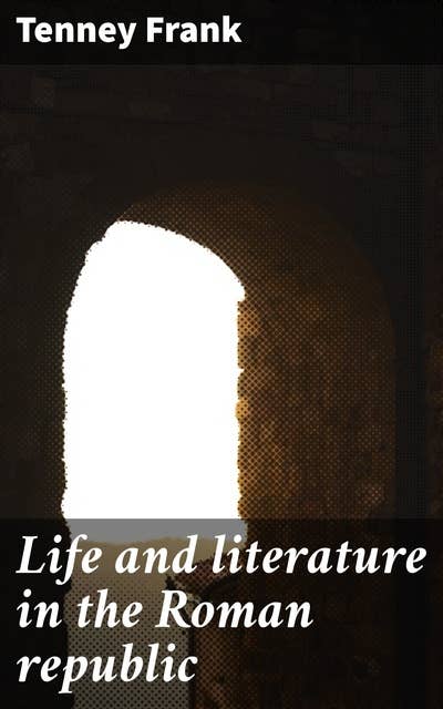 Life and literature in the Roman republic