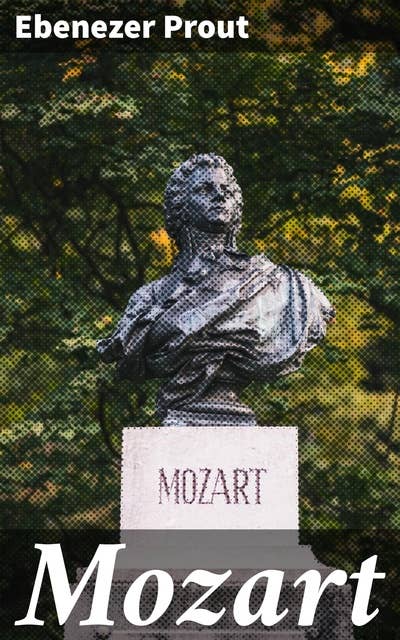 Mozart: Unveiling the Musical Genius: Mozart's Life, Works, and Legacy