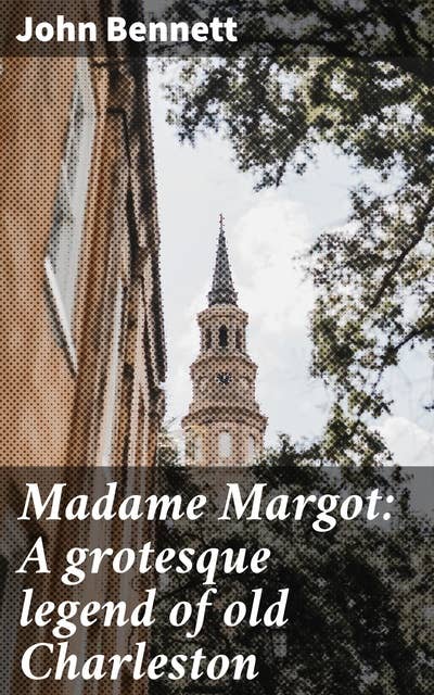 Madame Margot: A grotesque legend of old Charleston