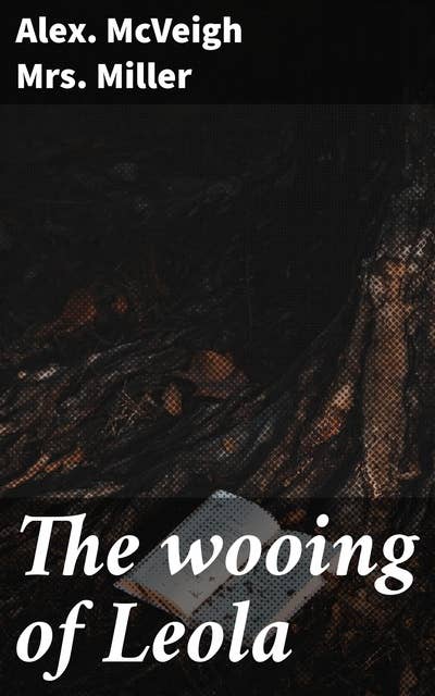 The wooing of Leola