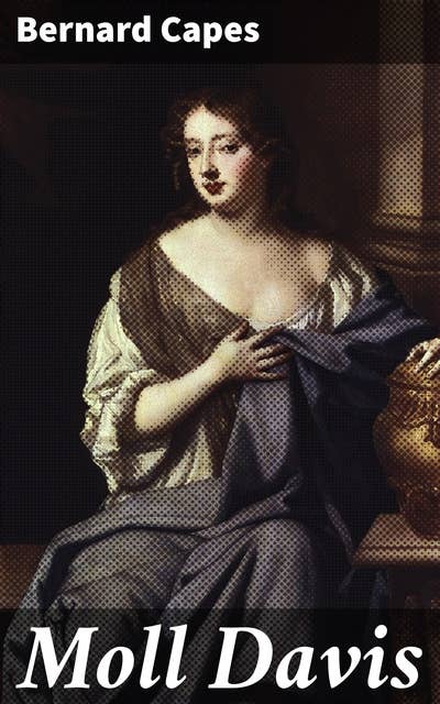 Moll Davis: A Tale of Love, Power, and Betrayal in 17th Century England