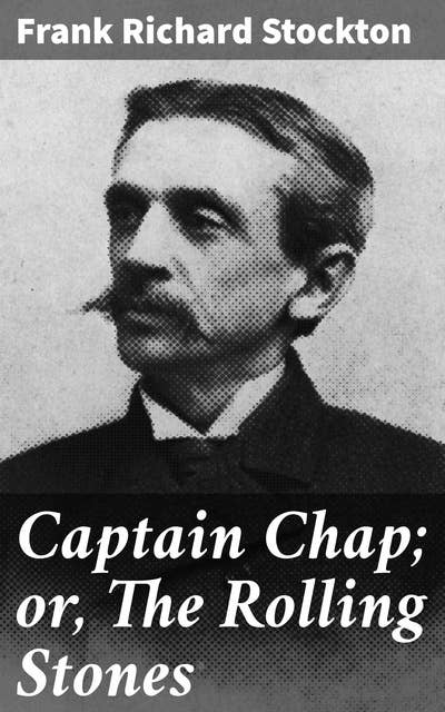 Captain Chap; or, The Rolling Stones: Adventurous Tales on the High Seas