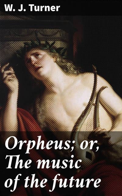 Orpheus; or, The music of the future: An Ode to the Transformative Power of Melody and Society