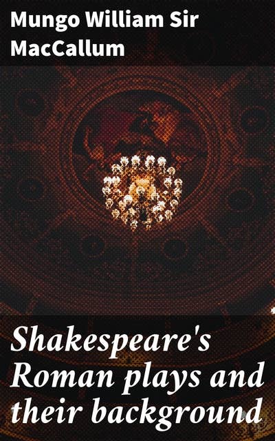 Shakespeare's Roman plays and their background