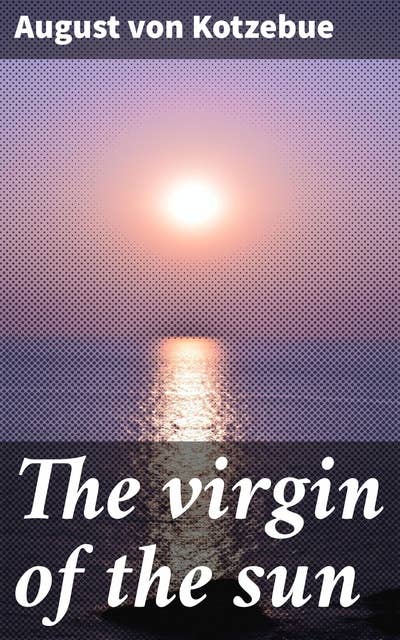 The virgin of the sun: A play, in five acts